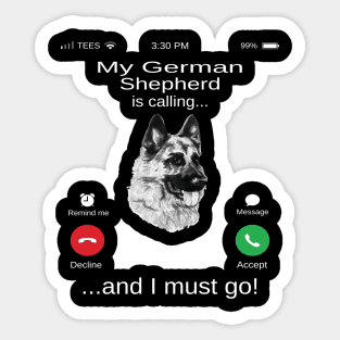 My German Shepherd is calling and i must go funny German Shepherd owner Sticker